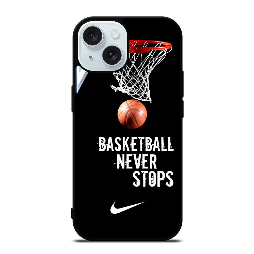 BASKETBALL NEVER STOPS NIKE 2 iPhone 15 Case Cover