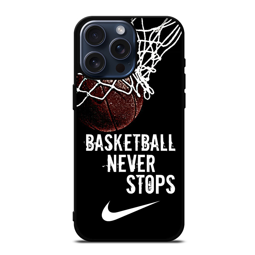 BASKETBALL NEVER STOPS NIKE iPhone 15 Pro Max Case Cover