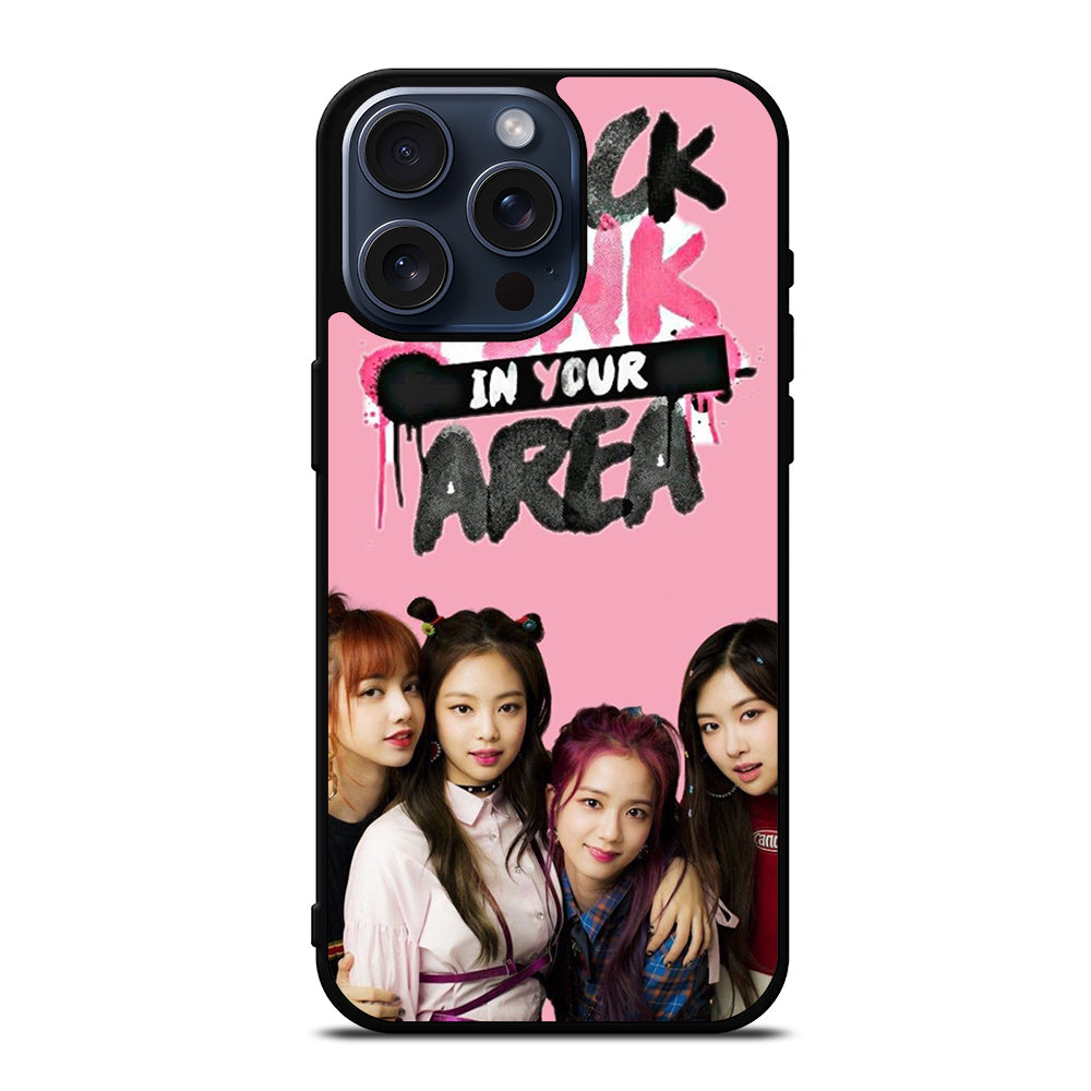 BLACKPINK IN YOUR AREA 2 iPhone 15 Pro Max Case Cover