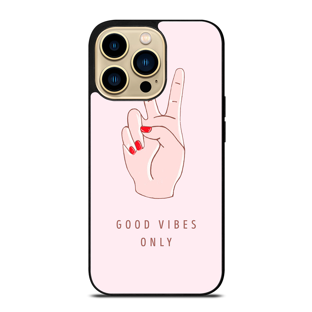 GOOD VIBES ONLY QUOTE 1 iPhone 14 Pro Max Case Cover