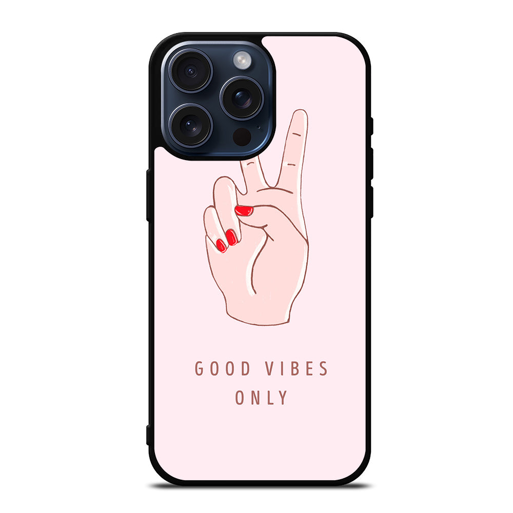 GOOD VIBES ONLY QUOTE 1 iPhone 15 Pro Max Case Cover