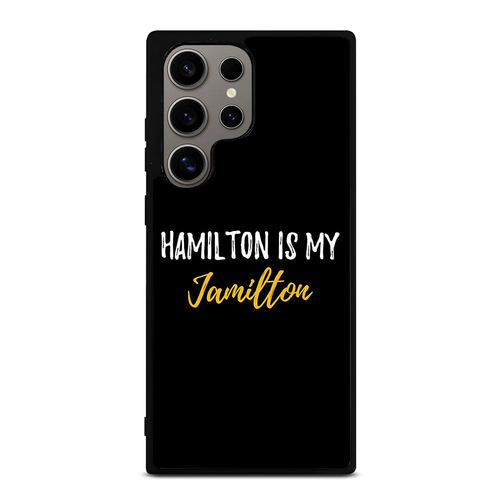 HAMILTON IS MY JAMILTON QUOTE 2 Samsung Galaxy S24 Ultra Case Cover