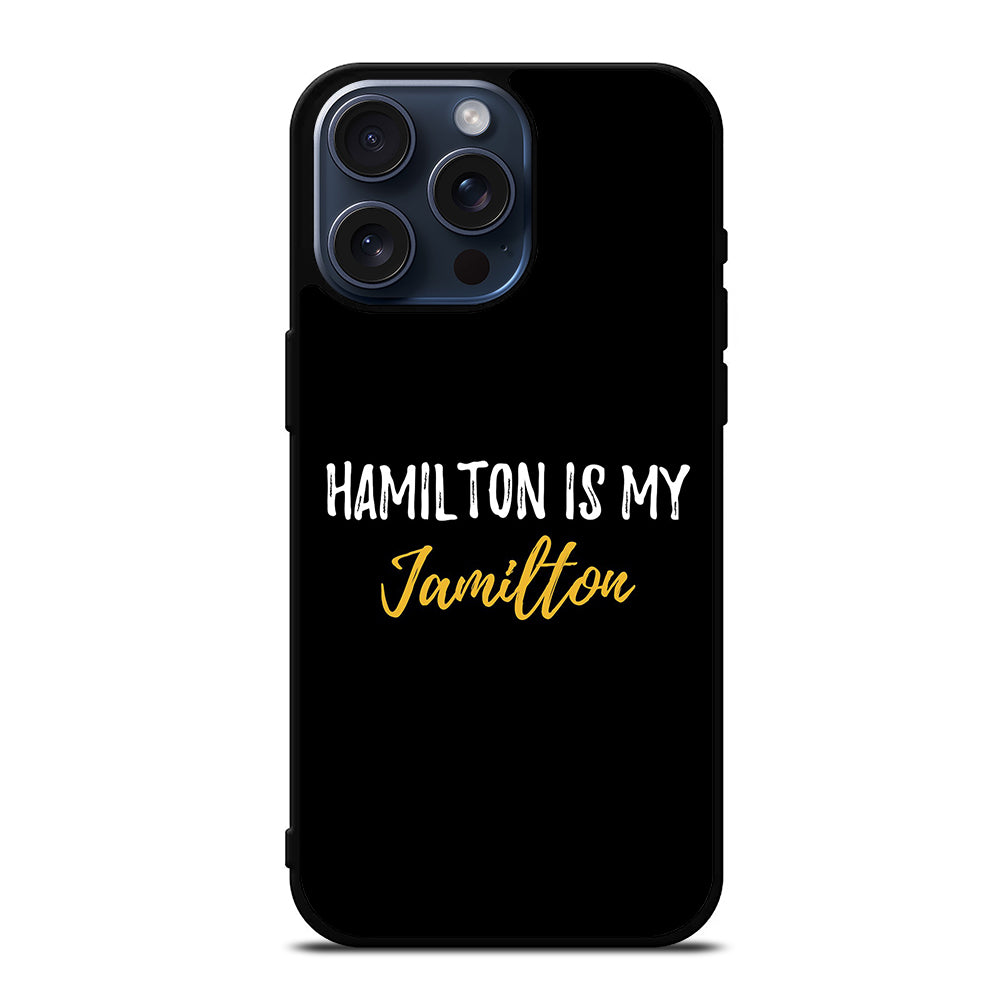 HAMILTON IS MY JAMILTON QUOTE 2 iPhone 15 Pro Max Case Cover