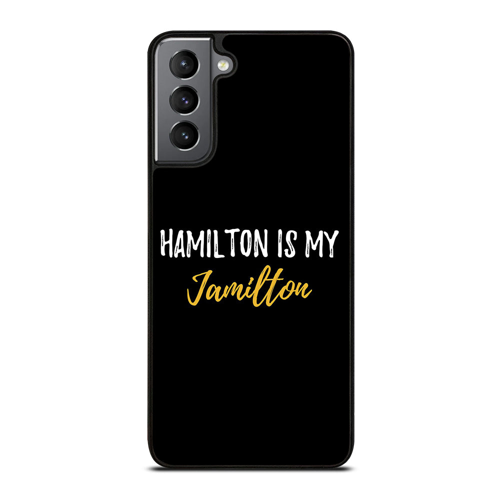 HAMILTON IS MY JAMILTON QUOTE 2 Samsung Galaxy S21 Plus Case Cover