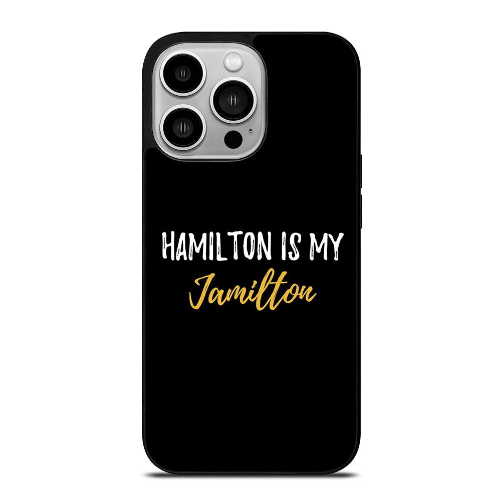 HAMILTON IS MY JAMILTON QUOTE 2 iPhone 14 Pro Case Cover