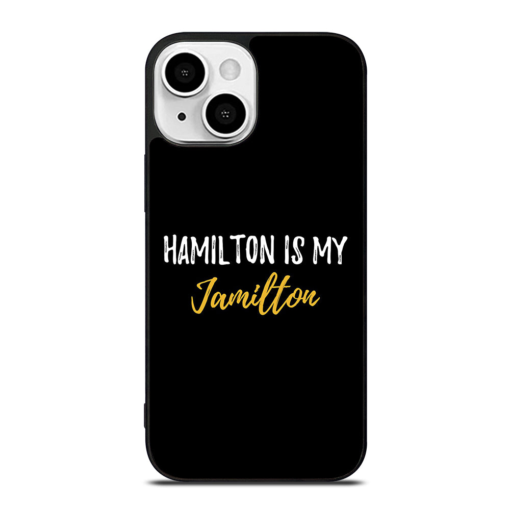 HAMILTON IS MY JAMILTON QUOTE 2 iPhone 13 Mini Case Cover