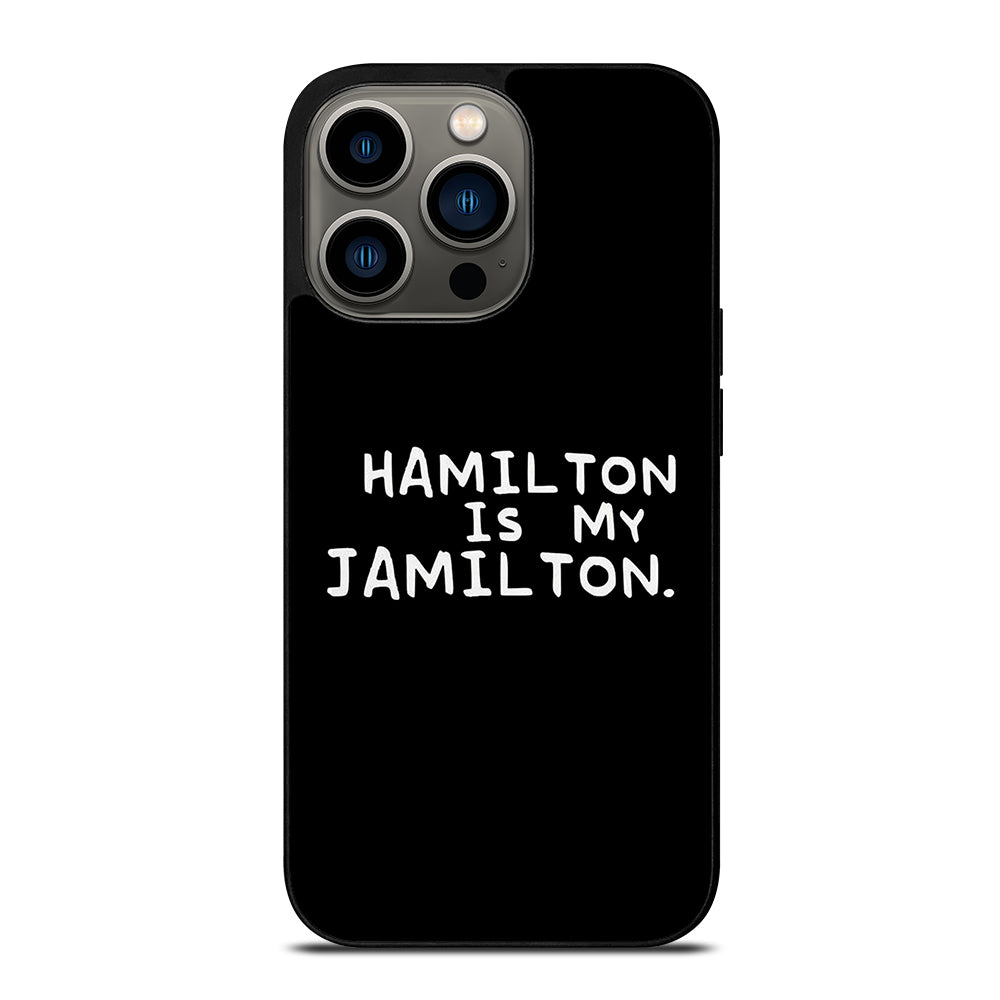 HAMILTON IS MY JAMILTON QUOTE iPhone 13 Pro Case Cover