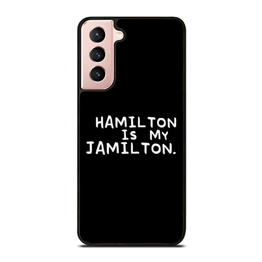 HAMILTON IS MY JAMILTON QUOTE Samsung Galaxy S21 Case Cover