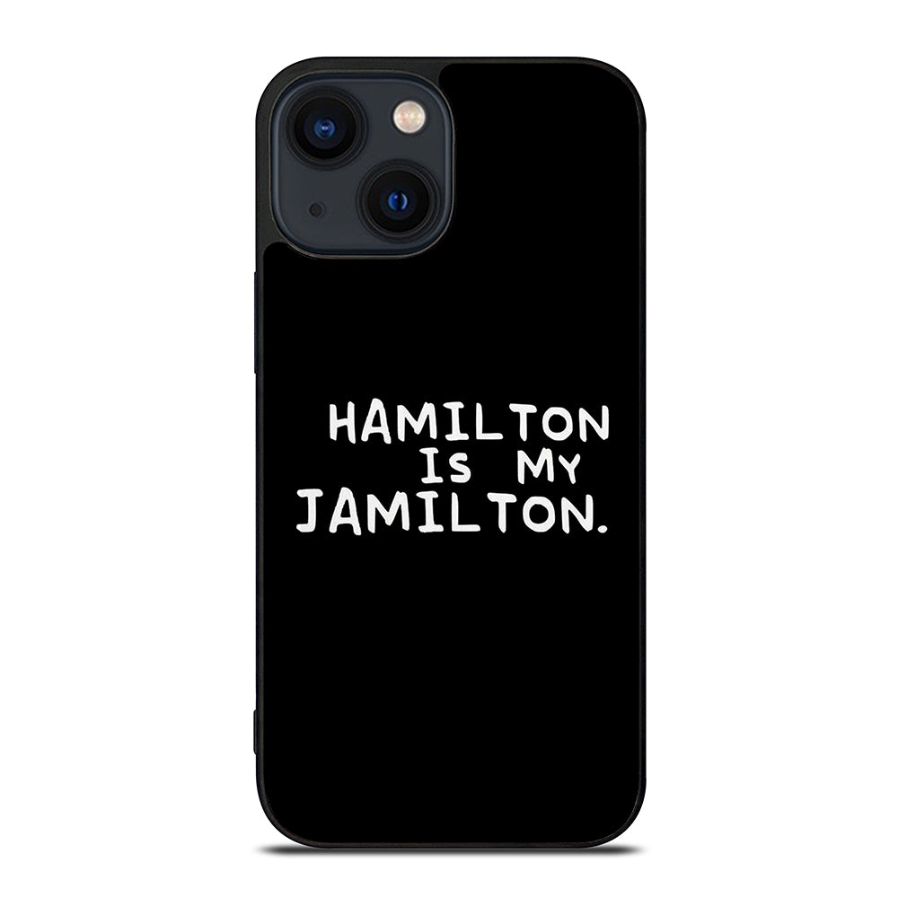 HAMILTON IS MY JAMILTON QUOTE iPhone 14 Plus Case Cover