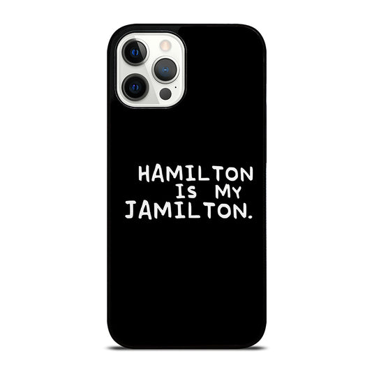 HAMILTON IS MY JAMILTON QUOTE iPhone 12 Pro Max Case Cover