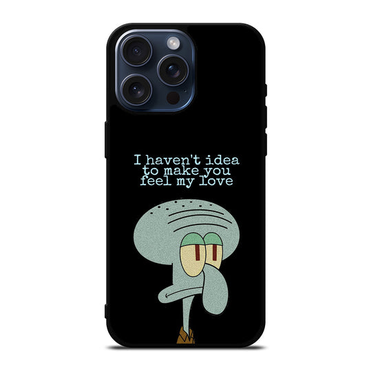 SQUIDWARD TENTACLE QUOTE iPhone 15 Pro Max Case Cover