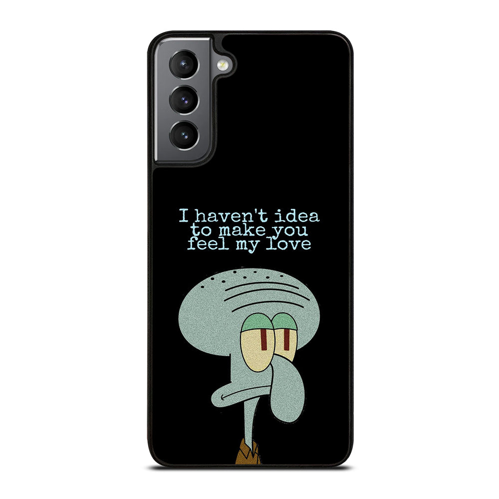 SQUIDWARD TENTACLE QUOTE Samsung Galaxy S21 Plus Case Cover