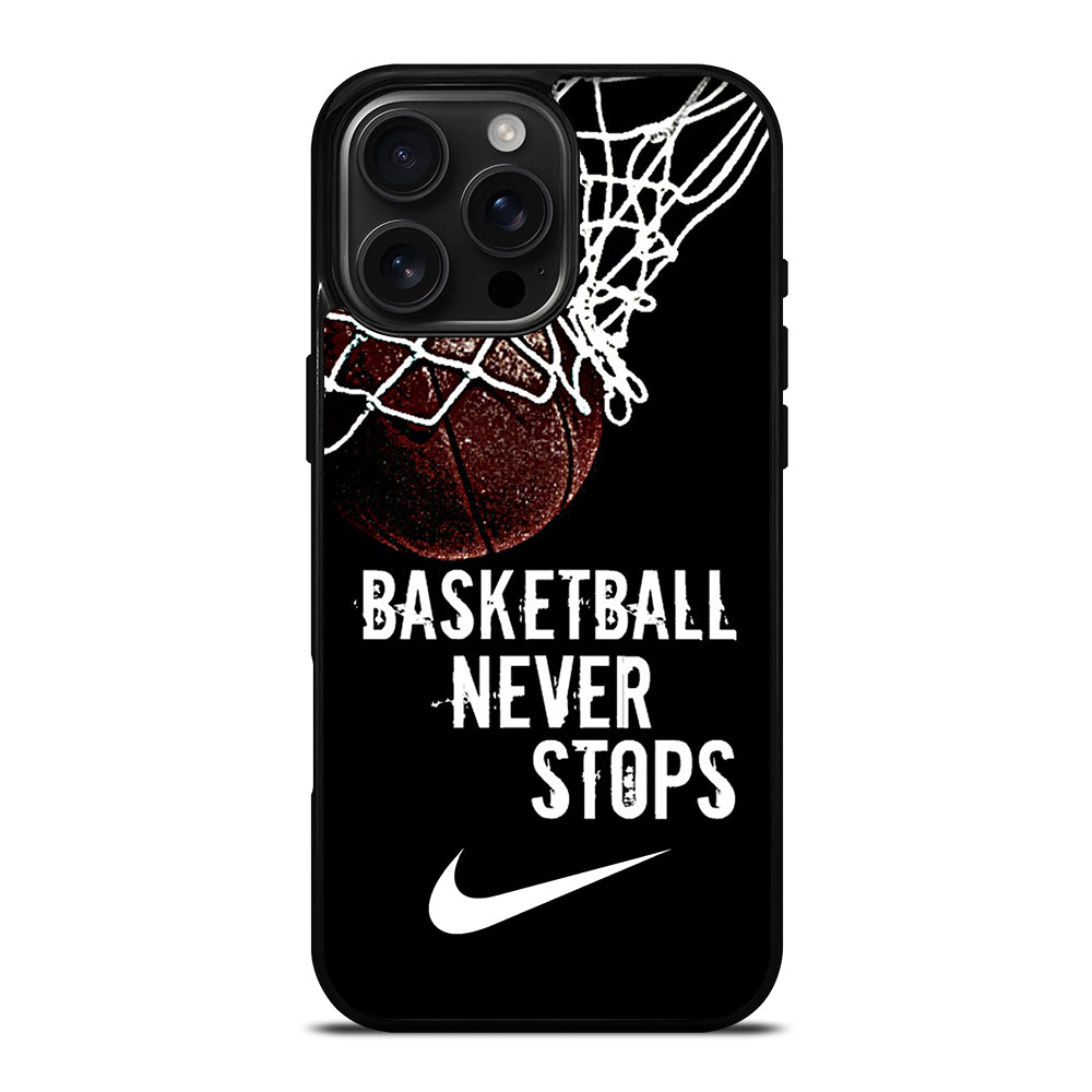 BASKETBALL NEVER STOPS NIKE iPhone 16 Pro Max Case Cover