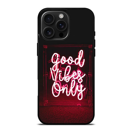 GOOD VIBES ONLY QUOTE 2 iPhone 16 Pro Max Case Cover