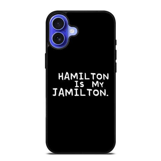 HAMILTON IS MY JAMILTON QUOTE iPhone 16 Case Cover