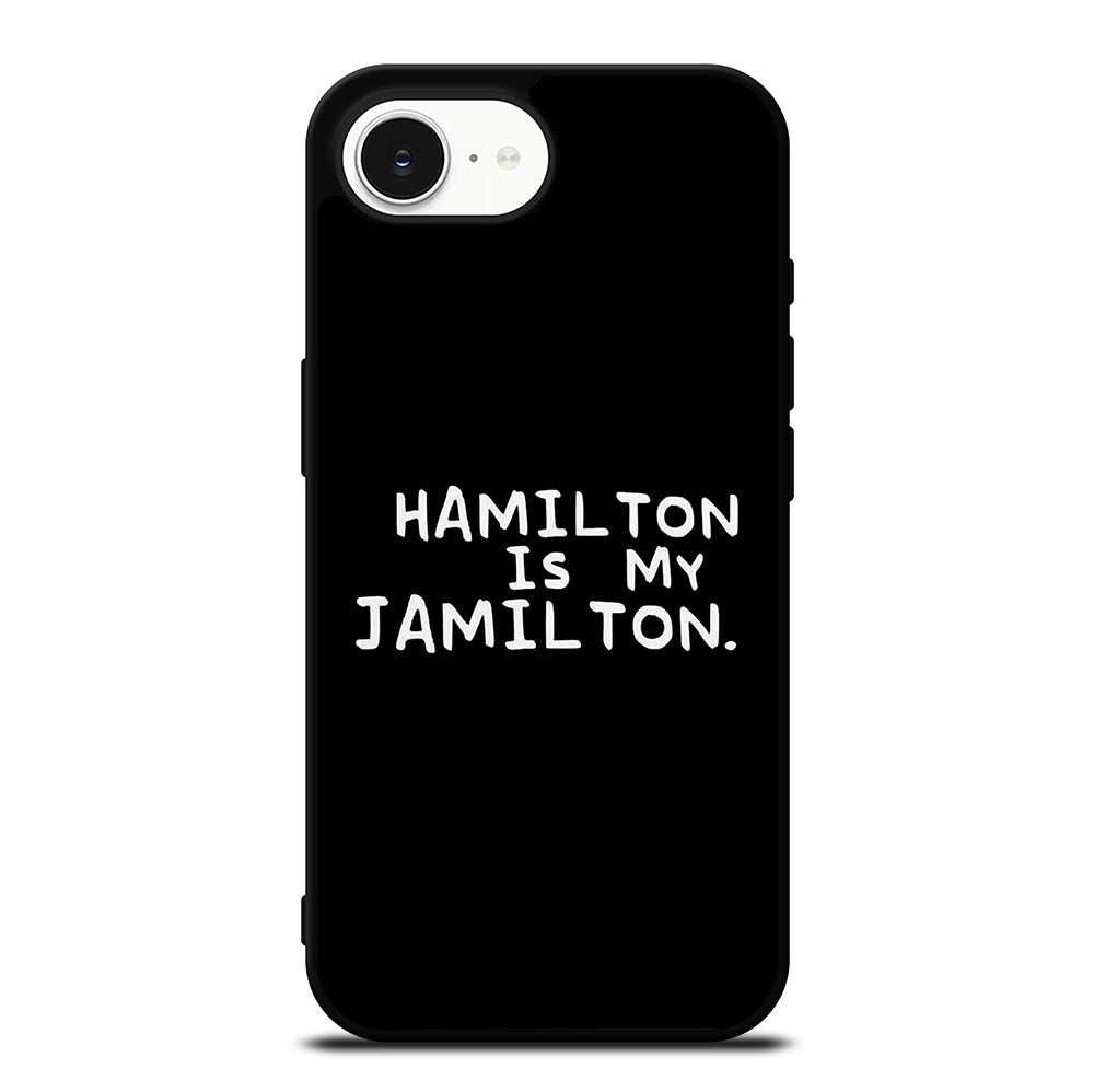 HAMILTON IS MY JAMILTON QUOTE iPhone 16e Case Cover