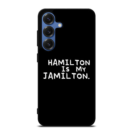 HAMILTON IS MY JAMILTON QUOTE Samsung Galaxy S25 Case Cover