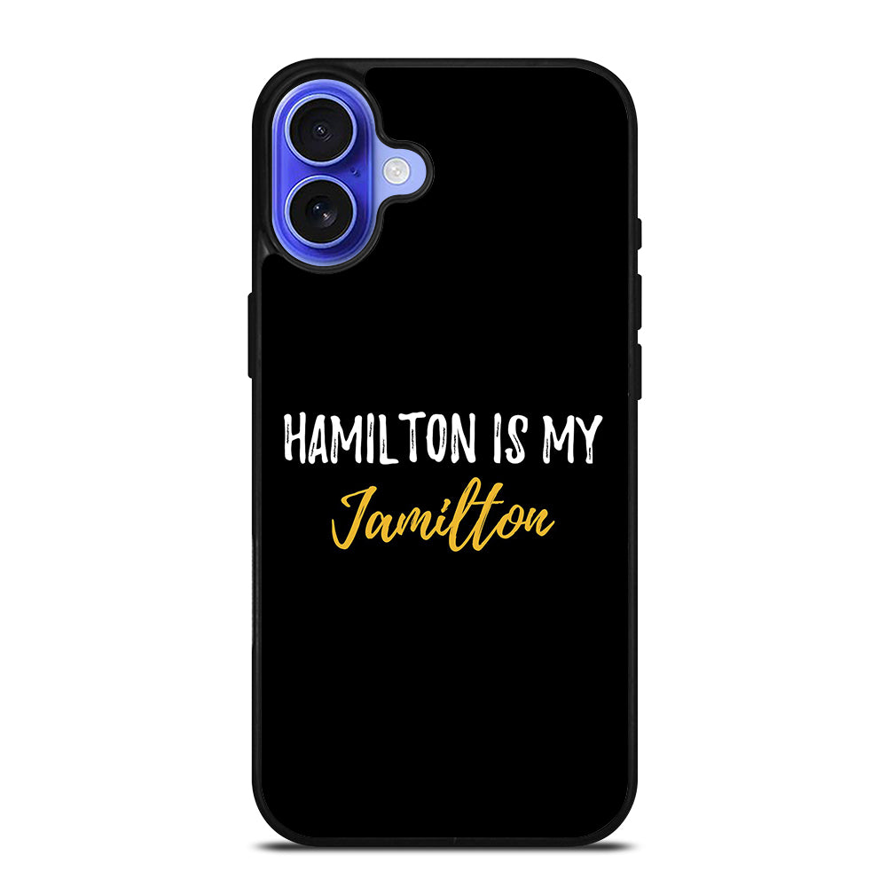 HAMILTON IS MY JAMILTON QUOTE 2 iPhone 16 Case Cover