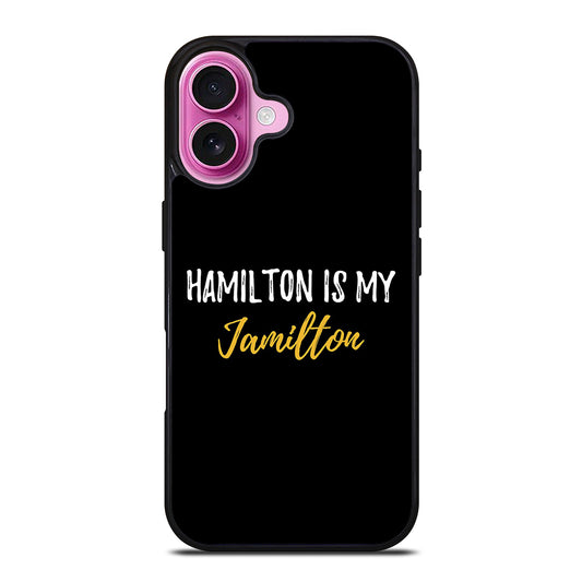 HAMILTON IS MY JAMILTON QUOTE 2 iPhone 16 Plus Case Cover
