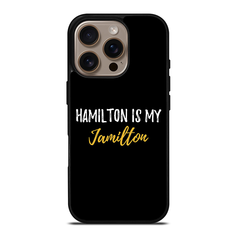 HAMILTON IS MY JAMILTON QUOTE 2 iPhone 16 Pro Case Cover