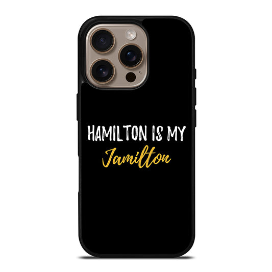 HAMILTON IS MY JAMILTON QUOTE 2 iPhone 16 Pro Case Cover