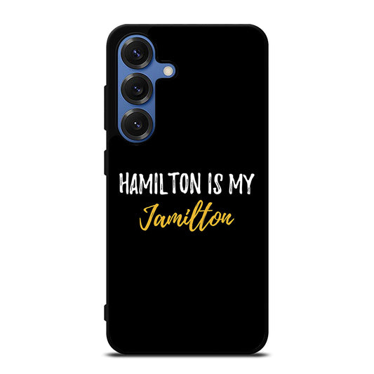 HAMILTON IS MY JAMILTON QUOTE 2 Samsung Galaxy S25 Case Cover