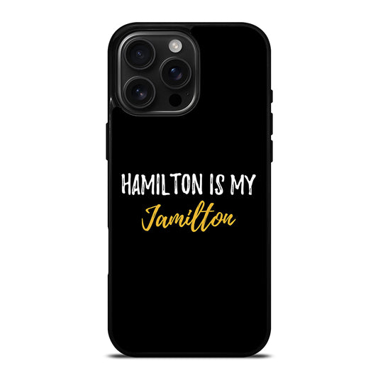 HAMILTON IS MY JAMILTON QUOTE 2 iPhone 16 Pro Max Case Cover