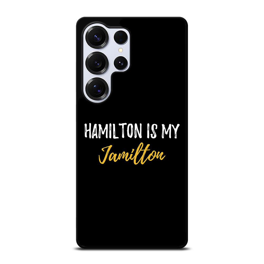 HAMILTON IS MY JAMILTON QUOTE 2 Samsung Galaxy S25 Ultra Case Cover