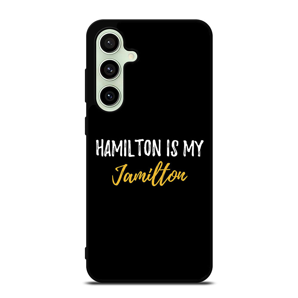 HAMILTON IS MY JAMILTON QUOTE 2 Samsung Galaxy S24 FE Case Cover