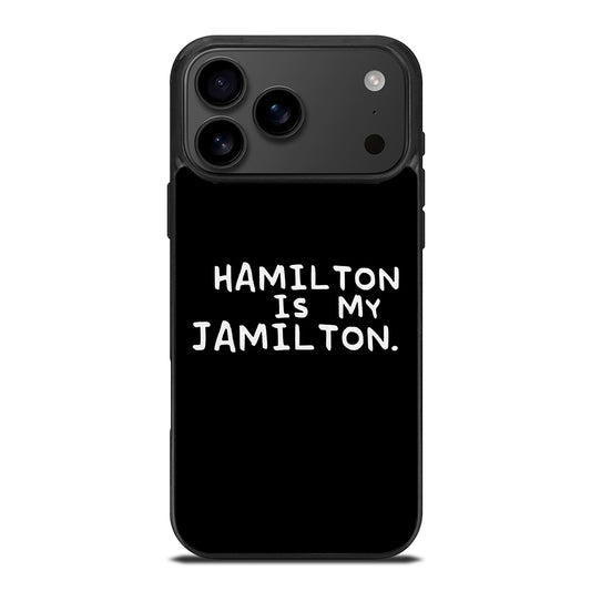 HAMILTON IS MY JAMILTON QUOTE iPhone 17 Pro Max Case Cover
