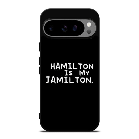 HAMILTON IS MY JAMILTON QUOTE Google Pixel 9 Pro XL Case Cover