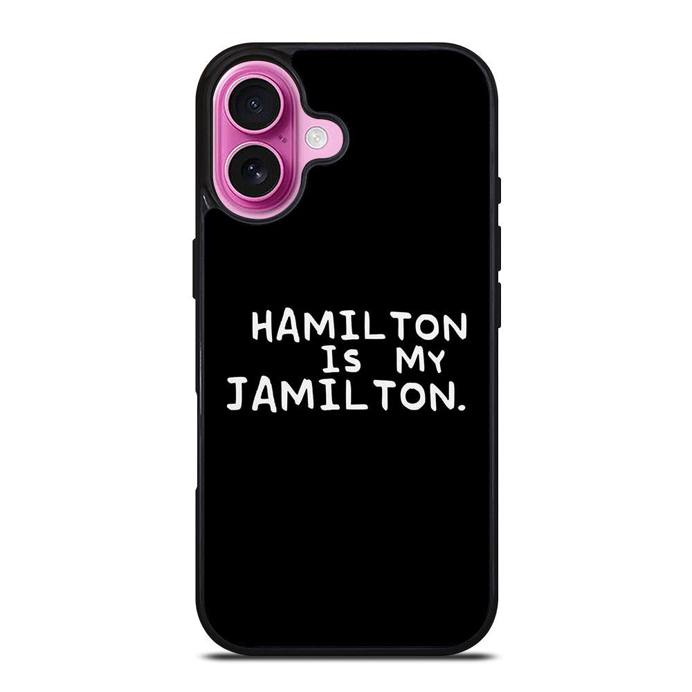HAMILTON IS MY JAMILTON QUOTE iPhone 16 Plus Case Cover