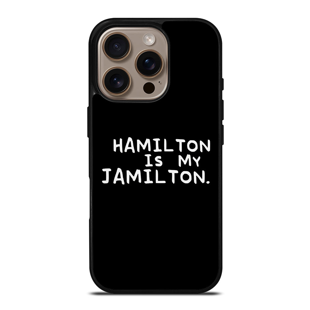 HAMILTON IS MY JAMILTON QUOTE iPhone 16 Pro Case Cover