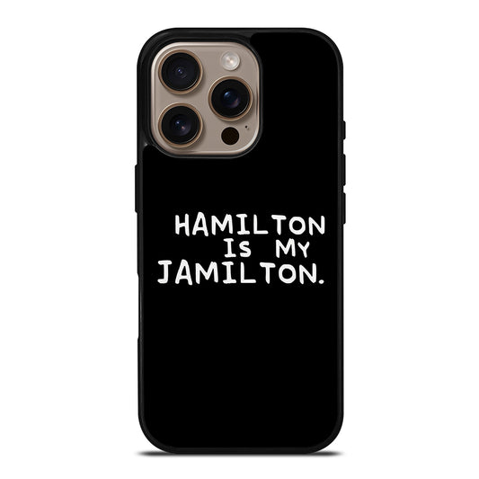 HAMILTON IS MY JAMILTON QUOTE iPhone 16 Pro Case Cover