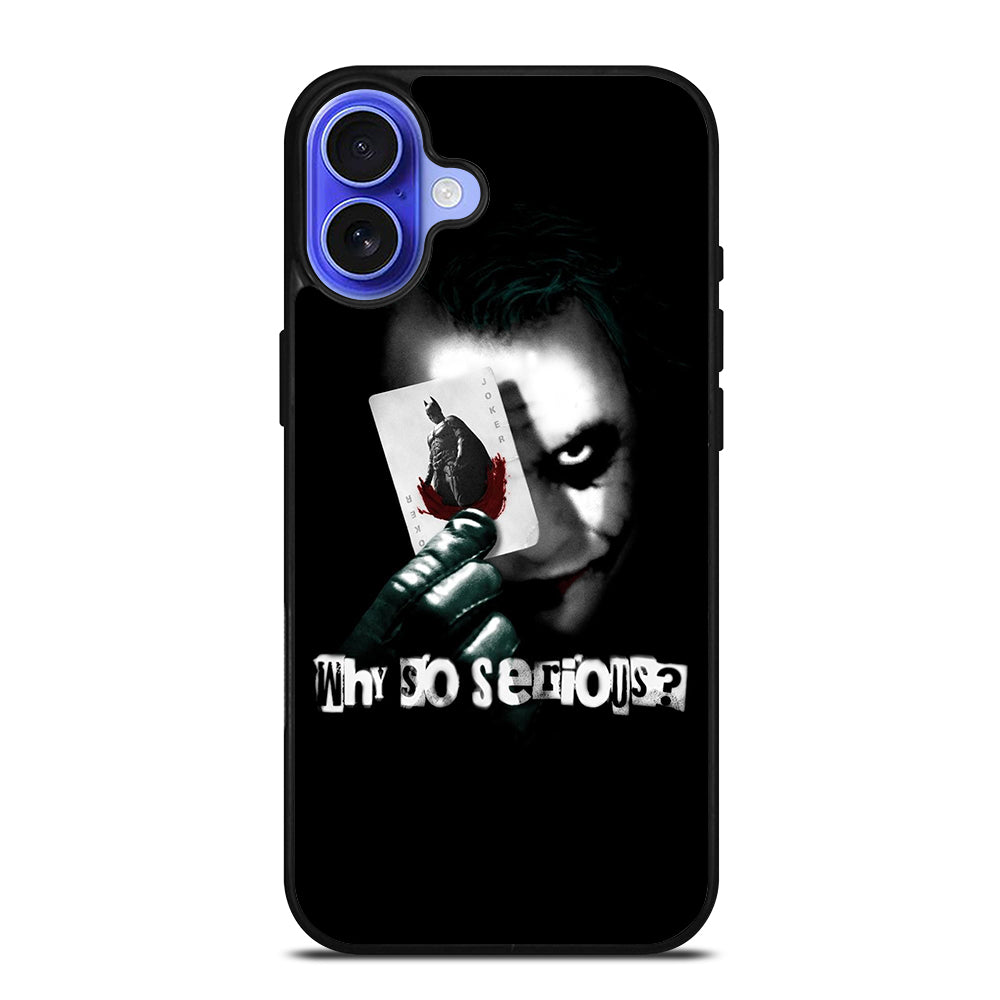 JOKER WHY SO SERIOUS iPhone 16 Case Cover