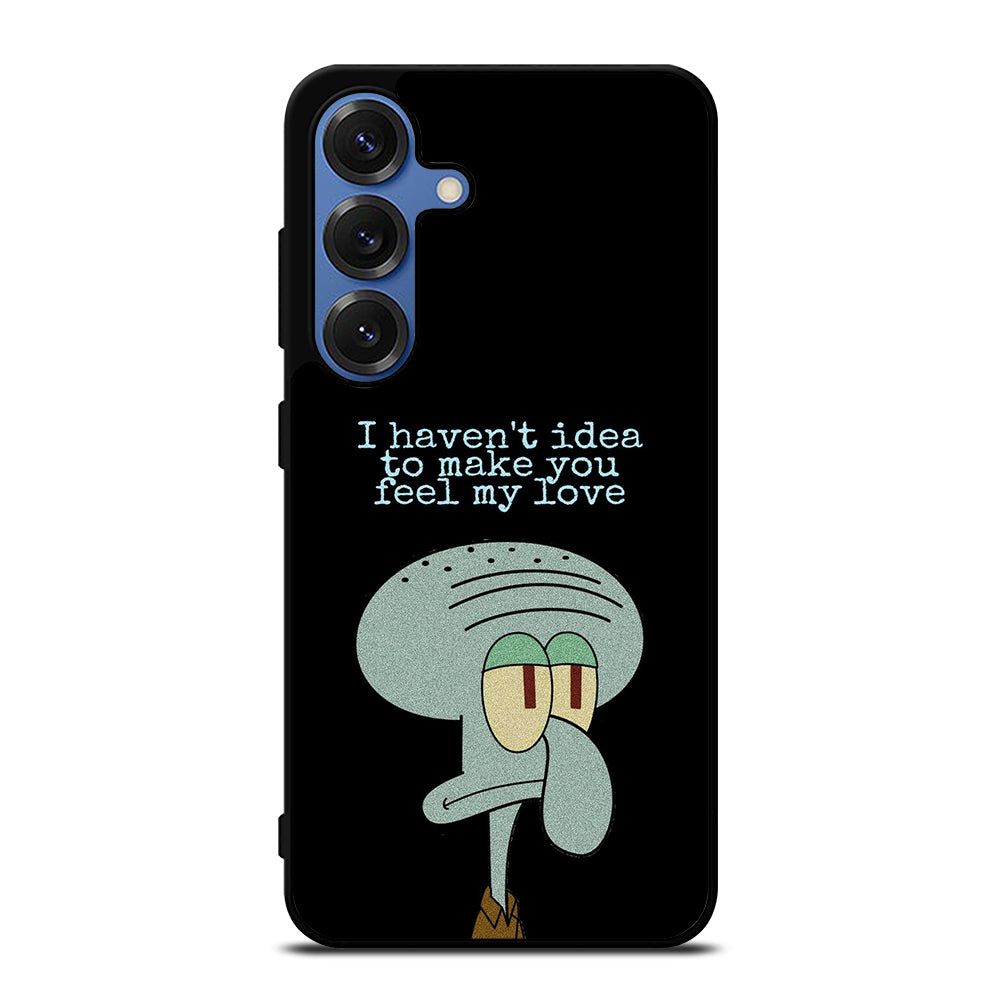 SQUIDWARD TENTACLE QUOTE Samsung Galaxy S25 Case Cover