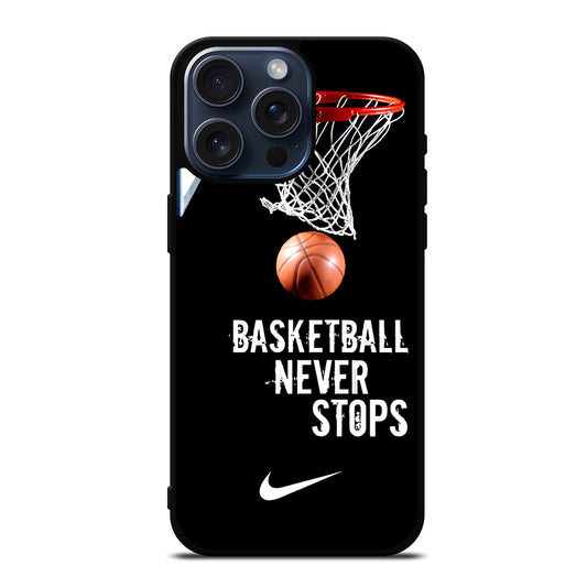 BASKETBALL NEVER STOPS NIKE 2 iPhone 15 Pro Max Case Cover