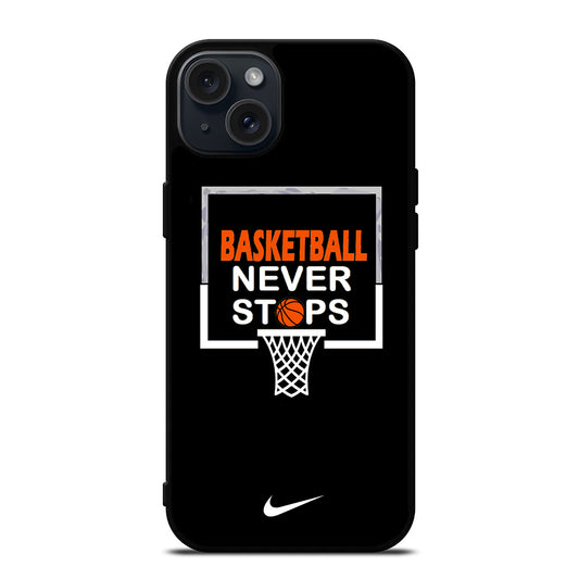 BASKETBALL NEVER STOPS NIKE 3 iPhone 15 Plus Case Cover