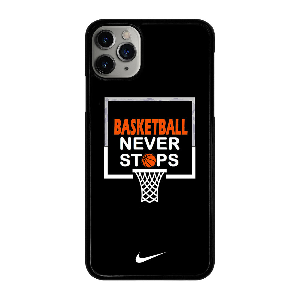 BASKETBALL NEVER STOPS NIKE 3 iPhone 11 Pro Max Case Cover