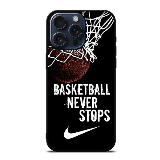 BASKETBALL NEVER STOPS NIKE iPhone 15 Pro Max Case Cover