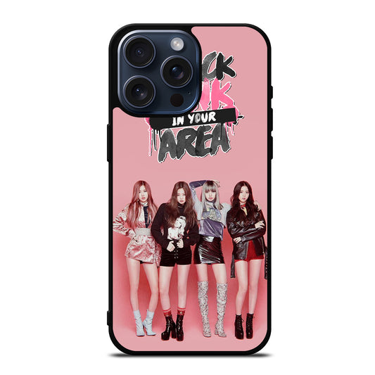 BLACKPINK IN YOUR AREA iPhone 15 Pro Max Case Cover
