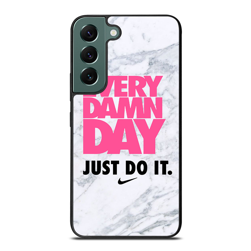 EVERY DAMN DAY JUST DO IT NIKE MARBLE Samsung Galaxy S22 Case Cover