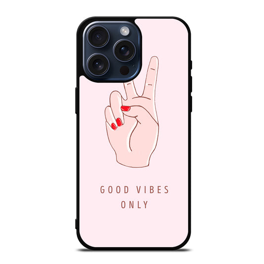 GOOD VIBES ONLY QUOTE 1 iPhone 15 Pro Max Case Cover