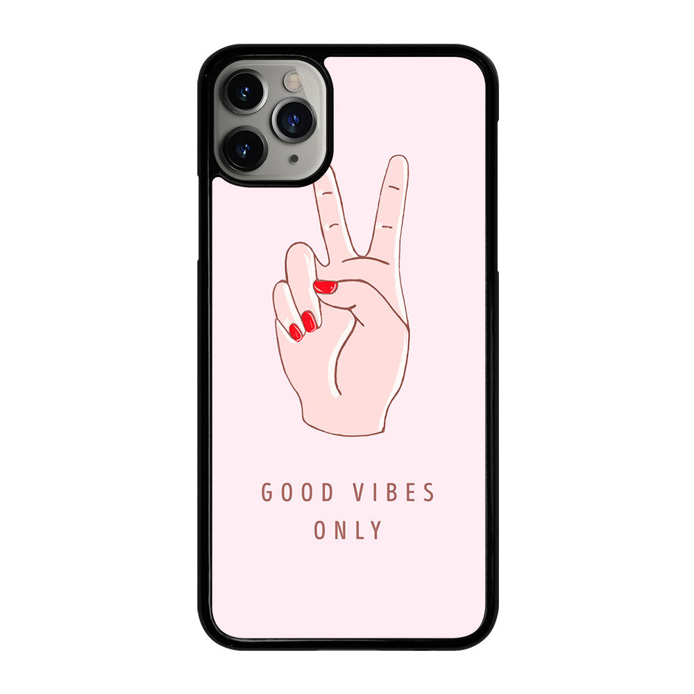 GOOD VIBES ONLY QUOTE 1 iPhone 11 Pro Max Case Cover