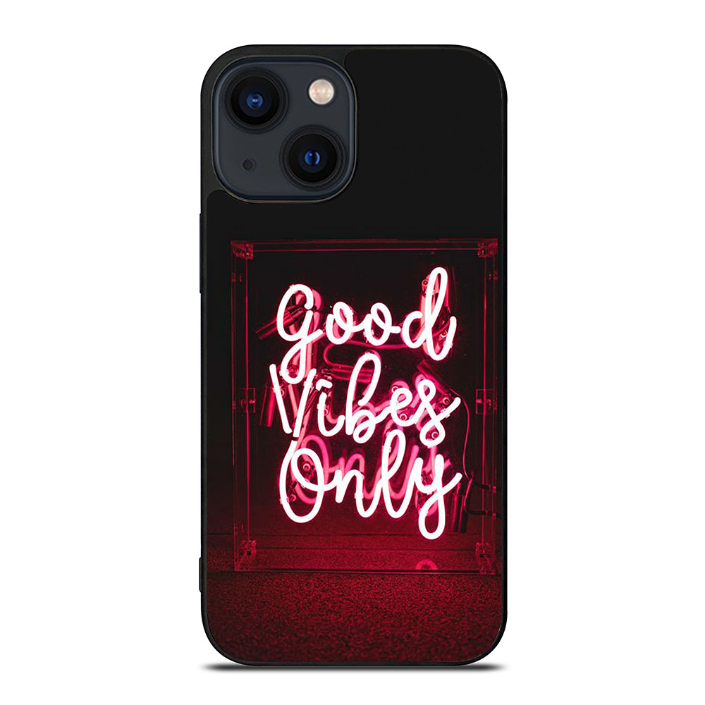 GOOD VIBES ONLY QUOTE 2 iPhone 14 Plus Case Cover