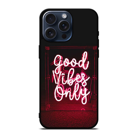 GOOD VIBES ONLY QUOTE 2 iPhone 15 Pro Max Case Cover
