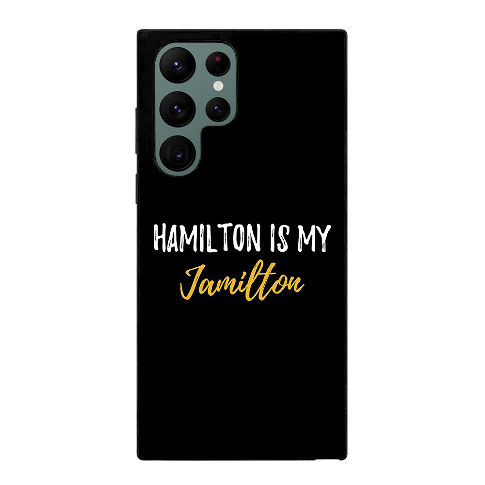 HAMILTON IS MY JAMILTON QUOTE 2 Samsung Galaxy S22 Ultra Case Cover