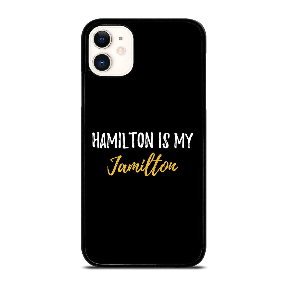 HAMILTON IS MY JAMILTON QUOTE 2 iPhone 11 Case Cover