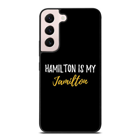 HAMILTON IS MY JAMILTON QUOTE 2 Samsung Galaxy S22 Plus Case Cover