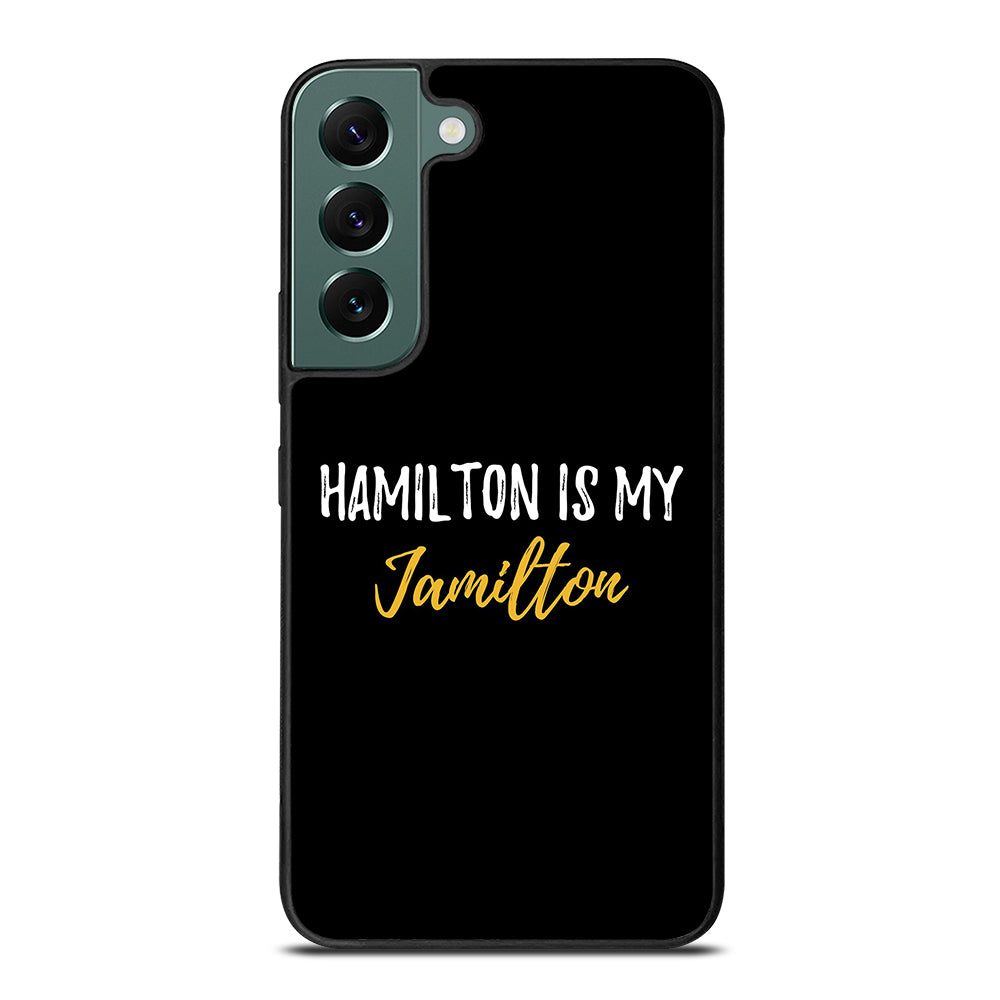 HAMILTON IS MY JAMILTON QUOTE 2 Samsung Galaxy S22 Case Cover